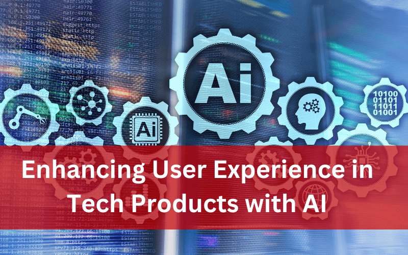 Enhancing User Experience in Tech Products with AI