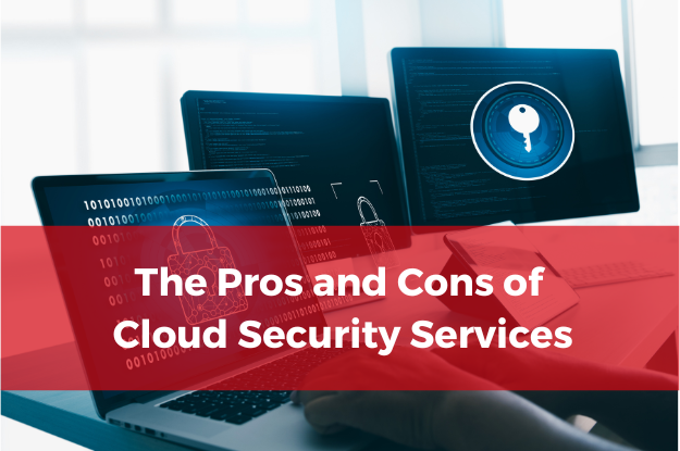 The Pros and Cons of Cloud Security Services
