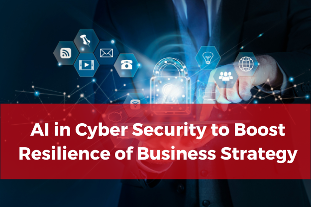 AI in Cyber Security to Boost Resilience of Business Strategy