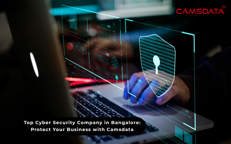 Top Cyber Security Company in Bangalore: Protect Your Business with Camsdata