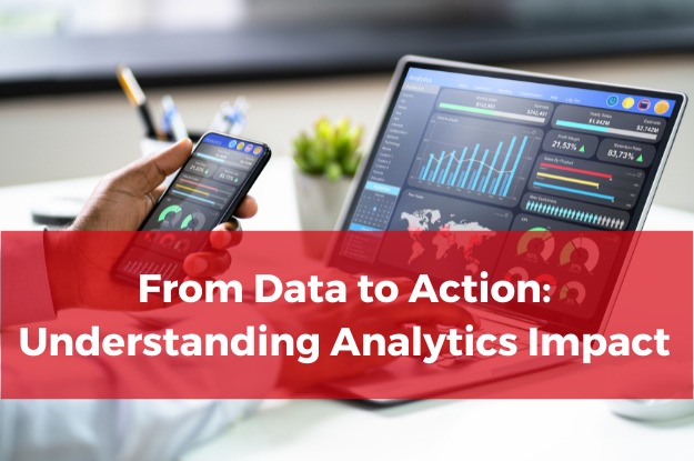 From Data to Action: Understanding Analytics Impact