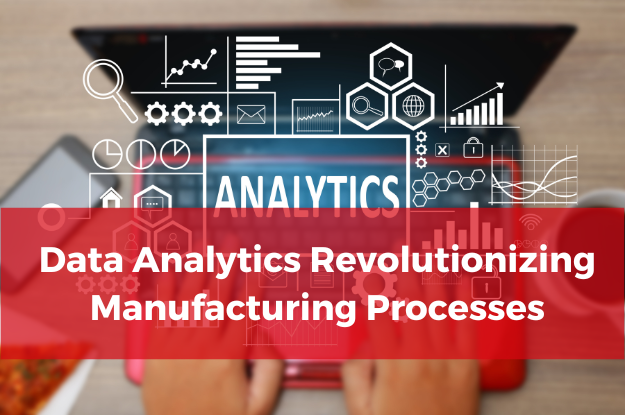 Data Analytics Revolutionizing Manufacturing Processes