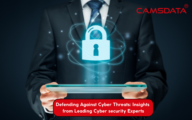 Defending Against Cyber Threats: Insights from Leading Cyber security Experts