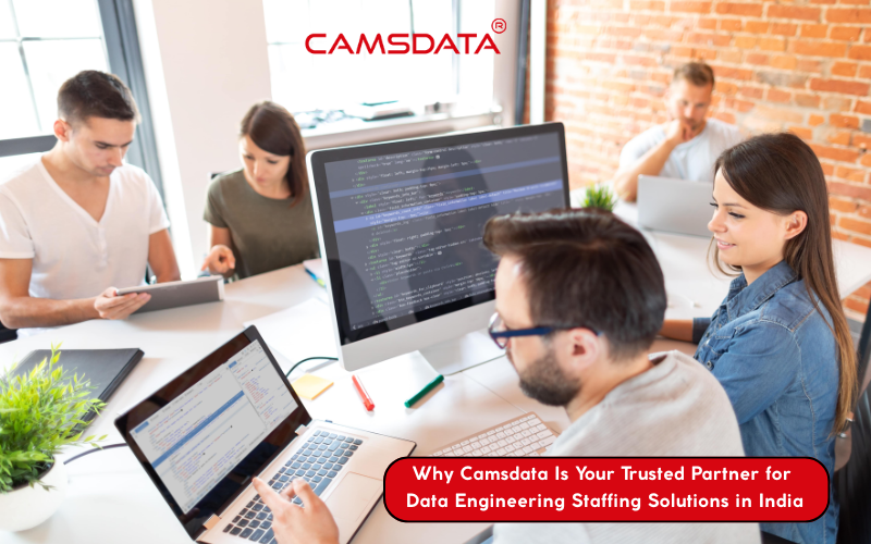 Why Camsdata Is Your Trusted Partner for Data Engineering Staffing Solutions in India