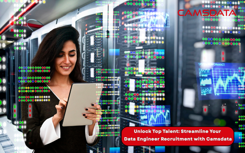 Unlock Top Talent: Streamline Your Data Engineer Recruitment with Camsdata