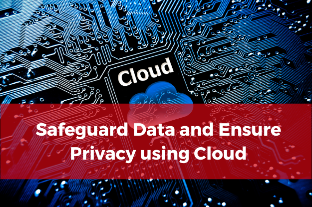 Safeguard Data and Ensure Privacy using Cloud