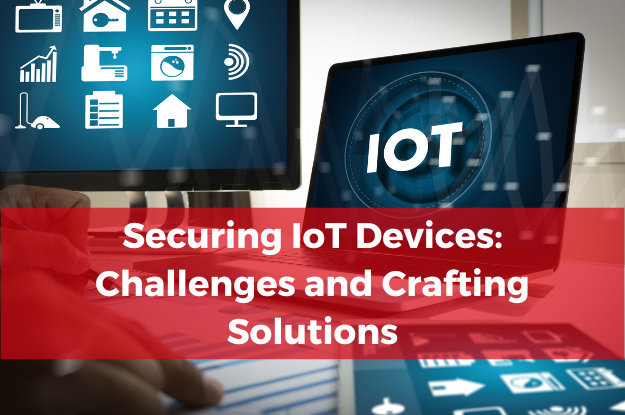 Securing IoT Devices: Challenges and Crafting Solutions